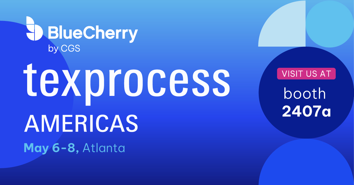 BlueCherry by CGS will be at texprocess americas, May 6-7 in Atalanta Visit us at booth 2407a