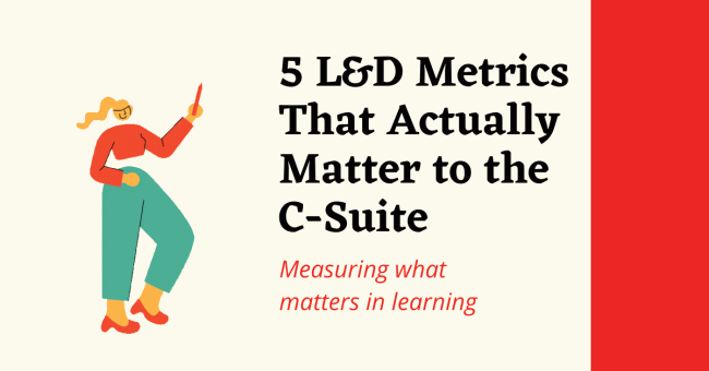5 L&D metrics that matter to the C-suite 5 L&D metrics that matter to the C-suite